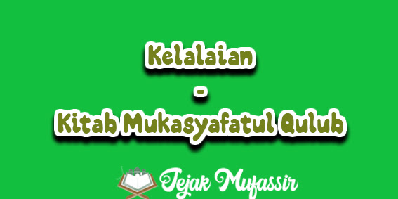 Kelalaian | Kitab Mukasyafatul Qulub