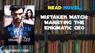 Read Mistaken Match: Marrying the Enigmatic CEO Novel Full Episode