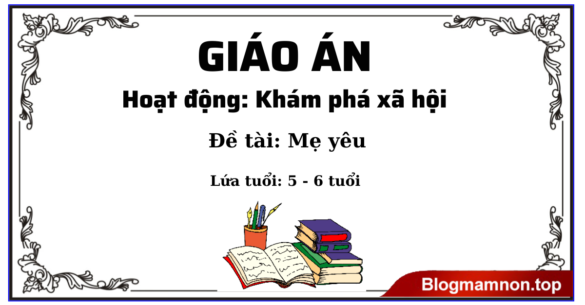 Giáo án Hoạt động: Khám phá xã hội Đề tài: Mẹ yêu