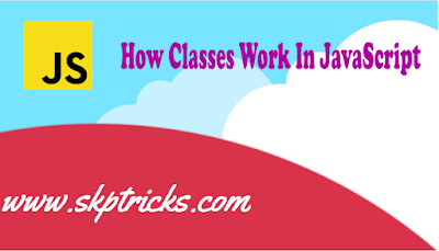 How Classes Work In JavaScript