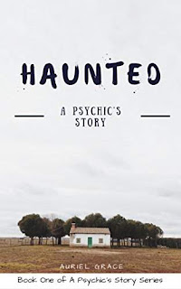 Haunted: A Psychic's Story by Auriel Grace