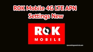 ROK Mobile 4G LTE APN Settings 
