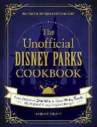Image: The Unofficial Disney Parks Cookbook: From Delicious Dole Whip to Tasty Mickey Pretzels, 100 Magical Disney-Inspired Recipes (Unofficial Cookbook) | Hardcover: 240 pages | by Ashley Craft (Author). Publisher: Adams Media (November 10, 2020)