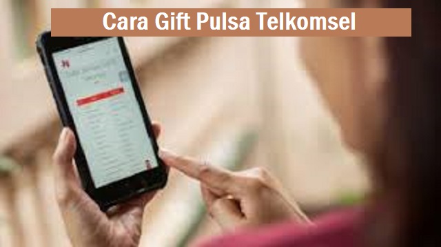  Pulsa merupakan hal penting agar anda tetap bisa terhubung dengan keluarga dan kerabat me Cara Gift Pulsa Telkomsel Terbaru
