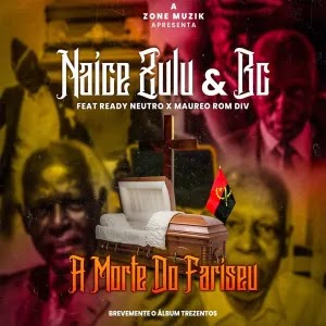Naice Zulu & BC – A Morte Do Farizeu (feat. Maureo & Ready Neutro)