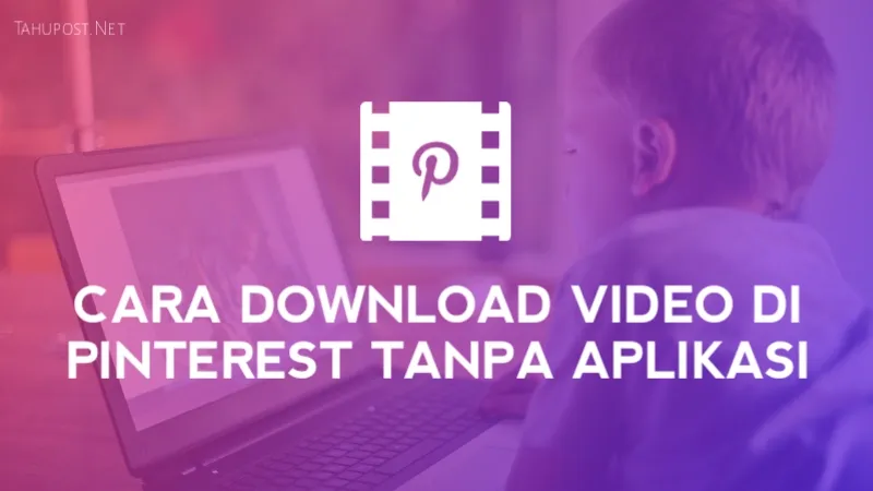Cara Download Video di Pinterest Tanpa Aplikasi