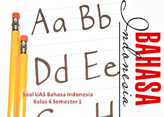 Soal UAS Bahasa Indonesia Kelas 6 Semester 1 KTSP