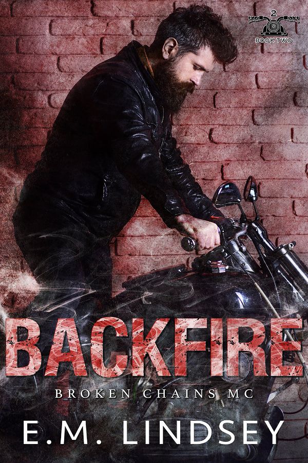 Backfire | Broken Chains MC #2 | E.M. Lindsey