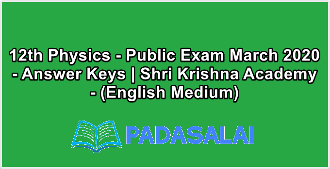 12th Physics - Public Exam March 2020 - Answer Keys | Shri Krishna Academy - (English Medium)
