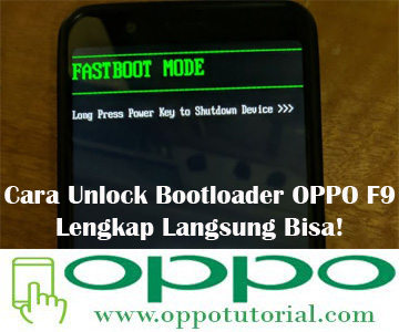 Cara Unlock Bootloader OPPO F9 Lengkap Langsung Bisa! 