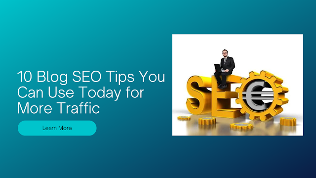 10 Blog SEO Tips You Can Use Today for More Traffic