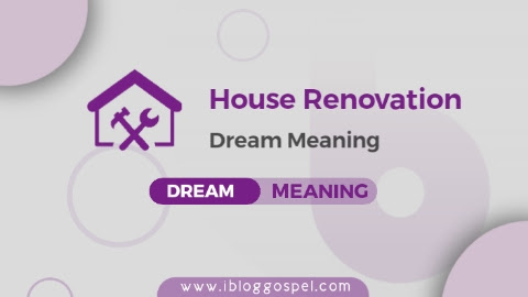 House Renovation Dream Biblical Meaning