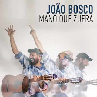 SEMPRE MUSICAS João Bosco - Mano Que Zuera