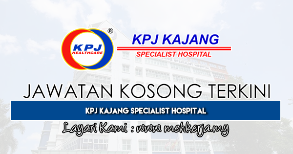 Jawatan Kosong Terkini 2019 di KPJ Kajang Specialist Hospital