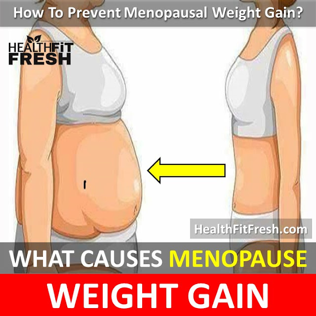 Menopausal Weight Gain, Menopausal Weight Gain Remedies, Menopausal Weight Gain Treatment, How To Prevent Menopausal Weight Gain, What Causes Menopause Weight Gain, What Is Menopause