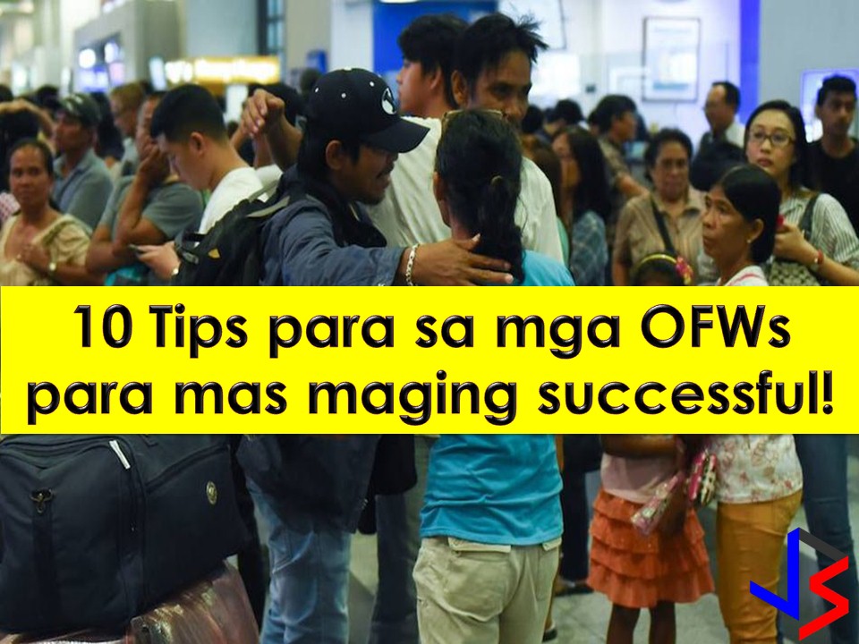  All of us wants to be successful in every career we choose in life. Same for Overseas Filipino Workers (OFWs) because no one wants to work abroad forever! But if we look into our society, there are many OFWs come home broke or retired without single investment.   If you are an OFW and want to be successful, consider this 10 tips.