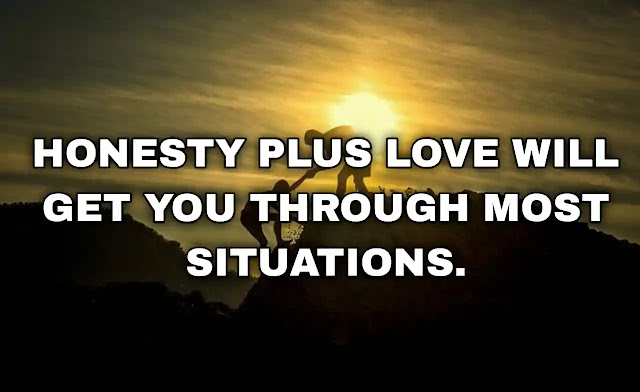 Honesty plus love will get you through most situations.
