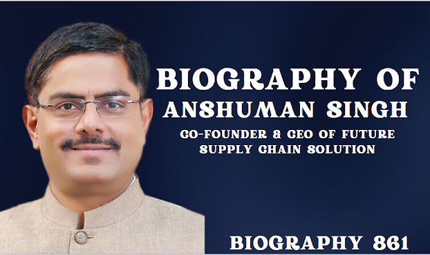 Journey of Anshuman Singh:Co-founder & CEO of Future Supply Chain Solution/Investor/Entrepreneur/Success story of  Anshuman Singh/Age/net worth/story