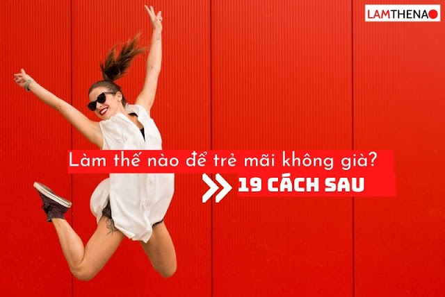 Làm thế nào để trẻ mãi không già?