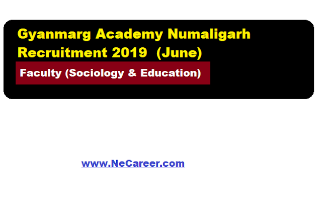 Gyanmarg Academy Numaligarh Recruitment 2019 (June)