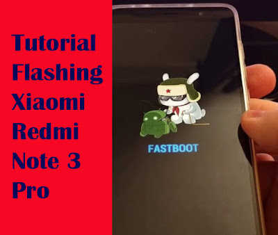 Tutorial Cara Flashing Xiaomi Redmi Note 3 Pro Menggunakan MI Flash