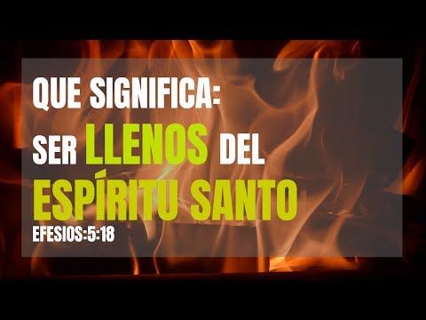  ¿Qué significa ser lleno del Espíritu Santo?