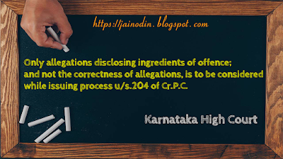 Only-allegations-disclosing-ingredients-of-offence-has-to-be-considered-while-issuing-process-under-section-204-of-Cr.P.C.