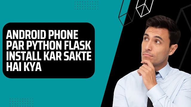 android phone par python flask install kar sakte hai kya