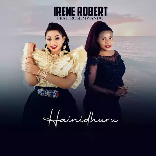 Irene robert ft Rose muhando – Hainidhuru