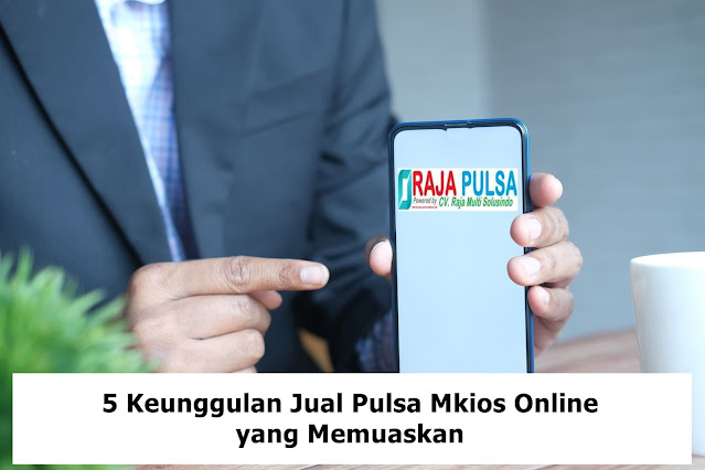 Raja Pulsa, 5 Keunggulan Jual Pulsa Mkios Online yang Memuaskan