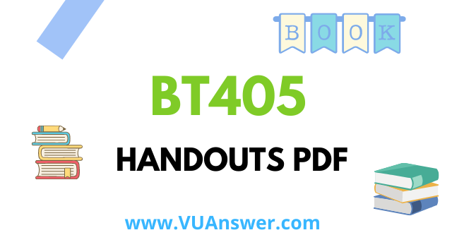 BT405 Handouts PDF - VU Answer