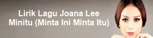 Lirik Lagu Joana Lee - Minitu (Minta Ini Minta Itu)