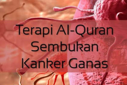 Sudah Terbukti Medis, Alquran Bisa Sembuhkan Kanker Ganas! Begini Caranya