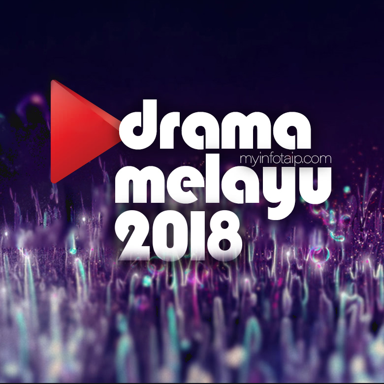 Drama Melayu Terbaru 2018 Myinfotaip
