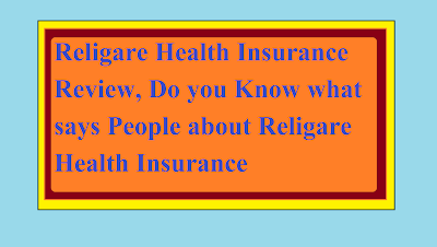 Religare Health Insurance Review, Do you Know what says People about Religare Health Insurance