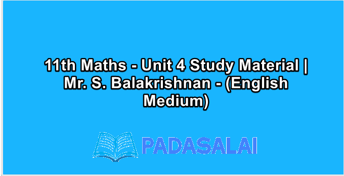 11th Maths - Unit 4 Study Material | Mr. S. Balakrishnan - (English Medium)