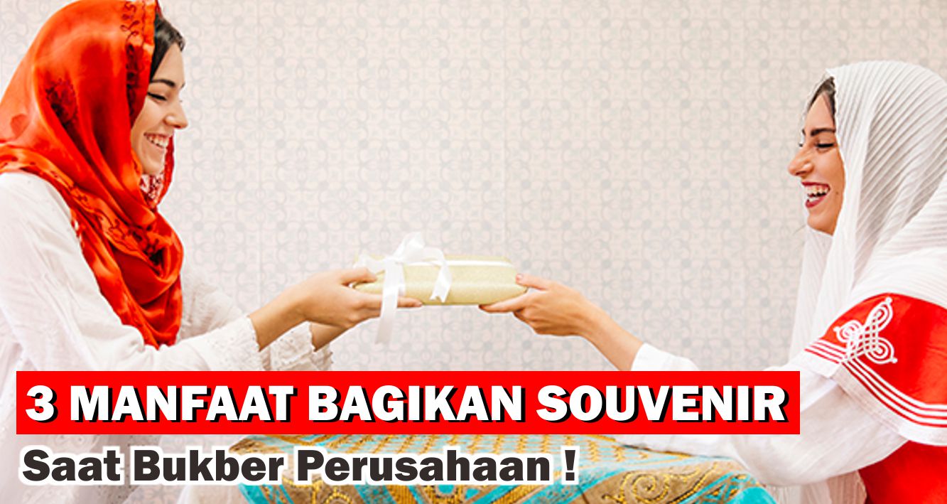 3 Manfaat Jika Kamu Bagikan Souvenir Saat Bukber Perusahaan !