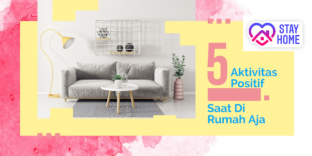 5 Aktivitas Positif Saat Di Rumah Aja #StayAtHome