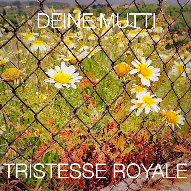 Deine Mutti - Tristesse Royale