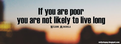 If you are poor, you are not likely to live long.