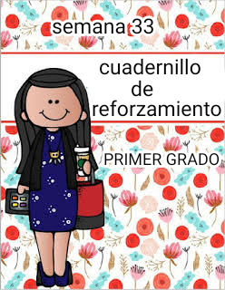 CUADERNILLO DE REFORZAMIENTO PRIMER GRADO SEMANA 33