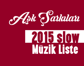 Slow Şarkılar 2015 Listesi
