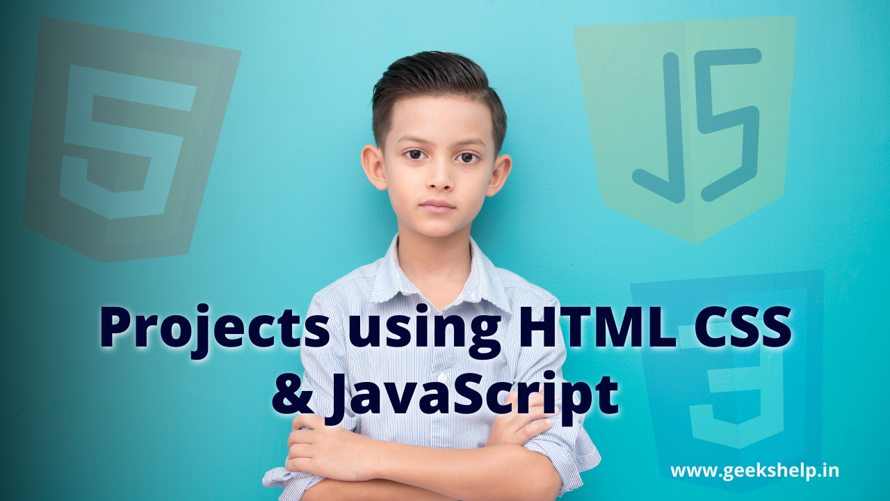 project ideas using html css and javascript, raju webdev, geeks help, html css and javascript projects with source code, html css projects for beginners, html css javascript projects for beginners
