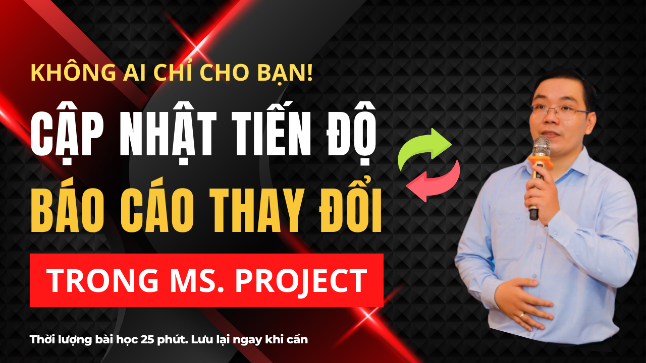 Cập Nhật Tiến Độ và Tạo Báo Cáo Thay Đổi Trong MS Project