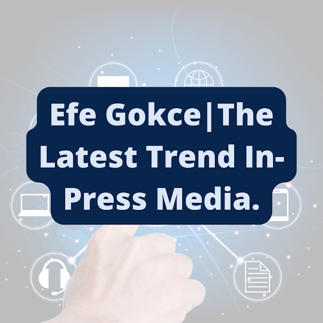 Efe Gokce|The Latest Trend In-Press Media.