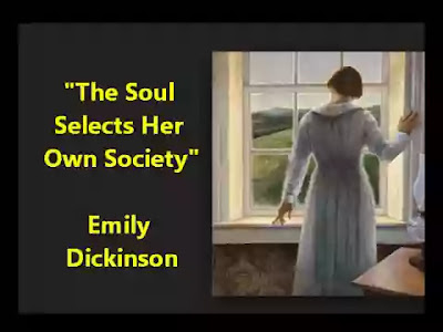 The Soul selects her own Society- Then shuts the Door- To her divine Majority- Present no more- Unmoved-she notes the Chariot-pausing At her low Gate- Unmoved-and Emperor be kneeling Upon her Mat- I've known her-from an ample nation- Choose One- Then-close the Valves of her attention- Like Stone