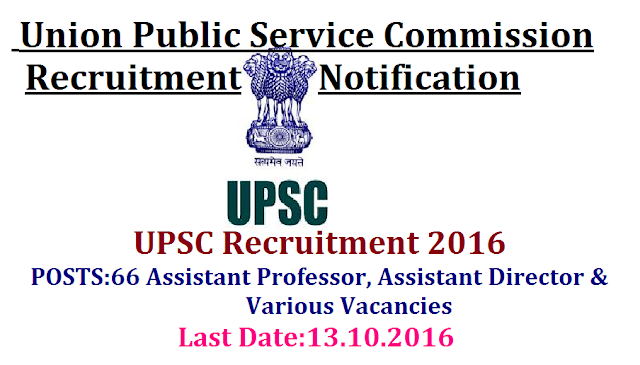 UPSC Recruitment 2016|Union Public Service Commission (UPSC) invites Application for the post of 66 Assistant Professor, Assistant Director & Various Vacancies. Apply Online before 13 October 2016|Advt. No. : 17/2016|Apply on line for Assistant Professor, Assistant Director & Various Vacancies at http://www.upsconline.nic.in/2016/09/upsc-recruitment-2016-union-public-service-commission-notification-apply-online.html