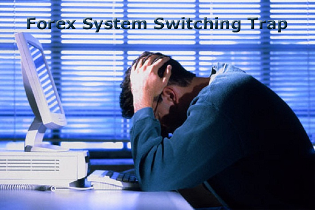 Forex system switching trap