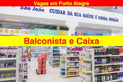 Farmácia São João abre vagas para Balconista e Caixa em Porto Alegre