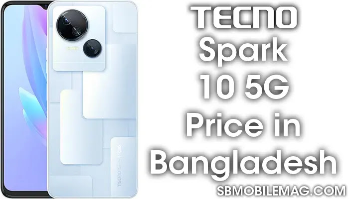 Tecno Spark 10 5G, Tecno Spark 10 5G Price, Tecno Spark 10 5G Price in Bangladesh
